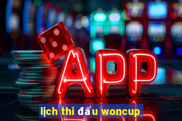 lịch thi đấu woncup