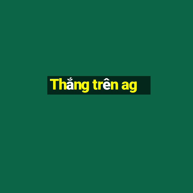 Thắng trên ag