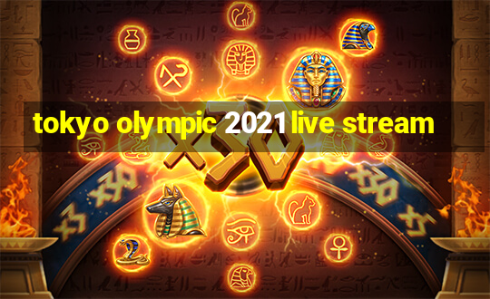 tokyo olympic 2021 live stream