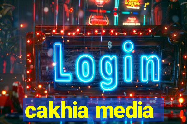 cakhia media