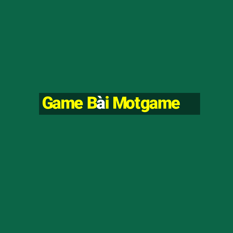 Game Bài Motgame