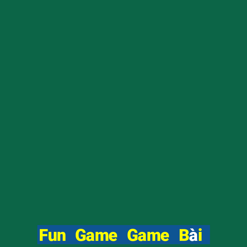 Fun Game Game Bài 1 Đổi 1