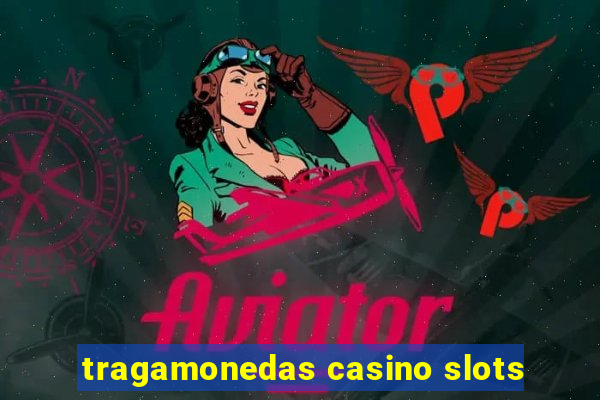 tragamonedas casino slots