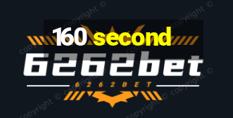 160 second