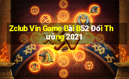 Zclub Vin Game Bài B52 Đổi Thưởng 2021