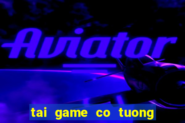 tai game co tuong up mien phi