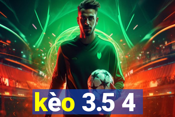 kèo 3.5 4