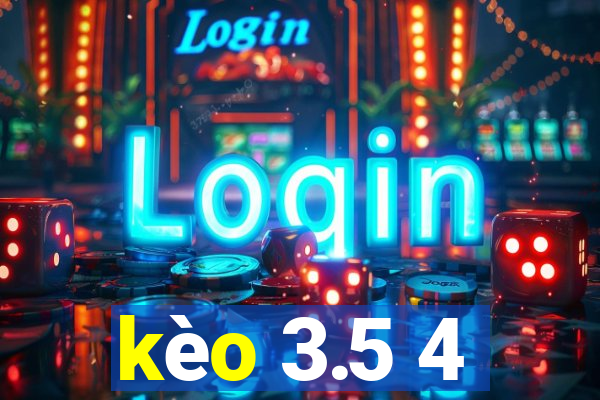 kèo 3.5 4