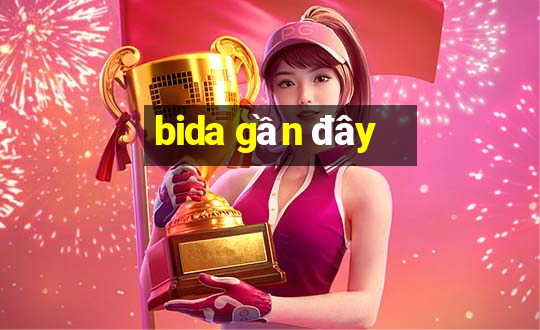 bida gần đây