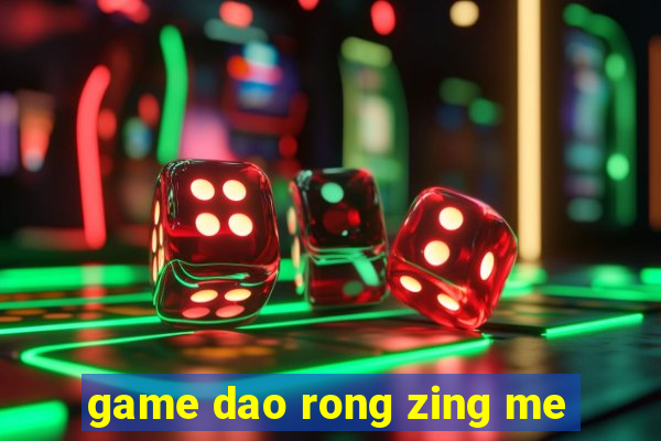 game dao rong zing me