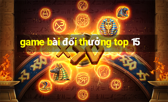 game bài đổi thưởng top 15