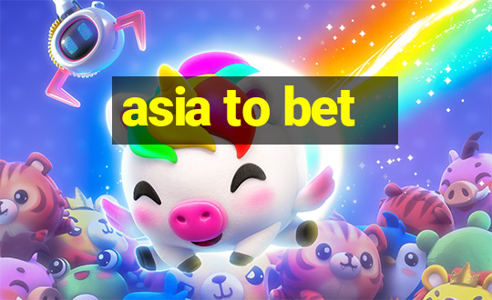 asia to bet