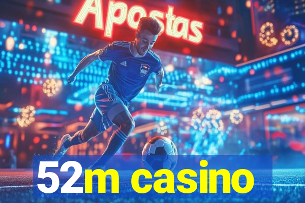 52m casino