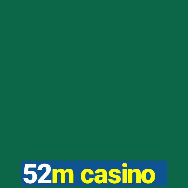 52m casino