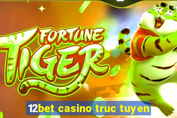 12bet casino truc tuyen