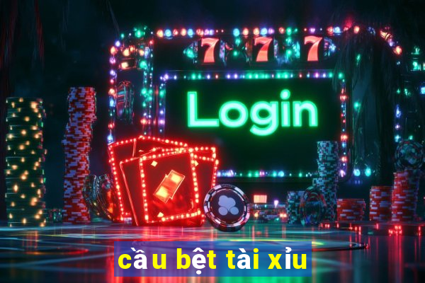 cầu bệt tài xỉu