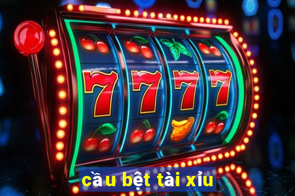 cầu bệt tài xỉu