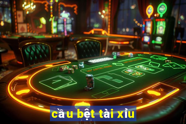 cầu bệt tài xỉu