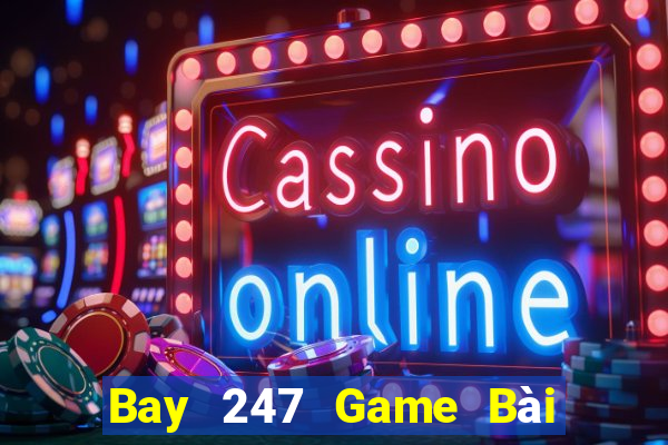 Bay 247 Game Bài Nhiều Người Chơi Nhất