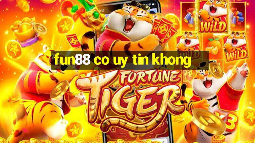 fun88 co uy tin khong