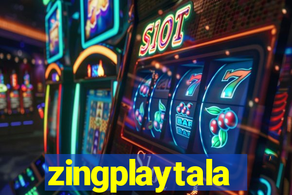 zingplaytala