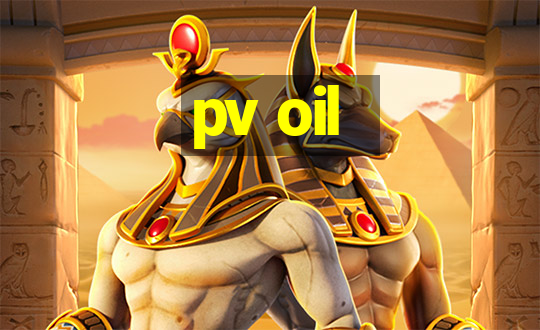 pv oil