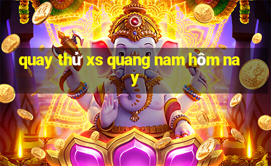 quay thử xs quang nam hôm nay