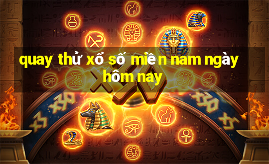 quay thử xổ số miền nam ngày hôm nay