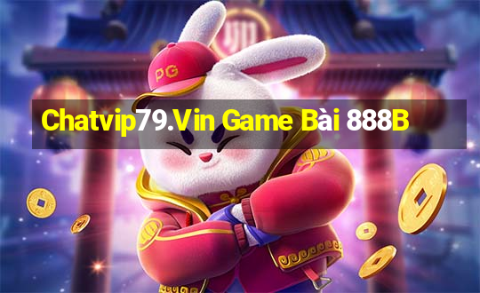 Chatvip79.Vin Game Bài 888B