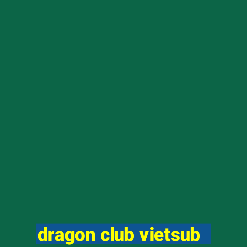 dragon club vietsub