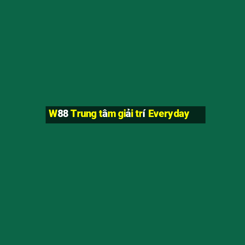 W88 Trung tâm giải trí Everyday