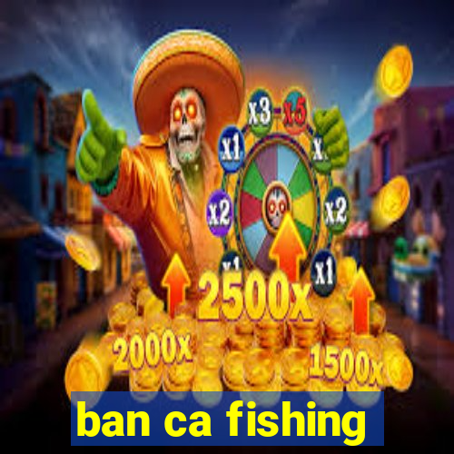 ban ca fishing