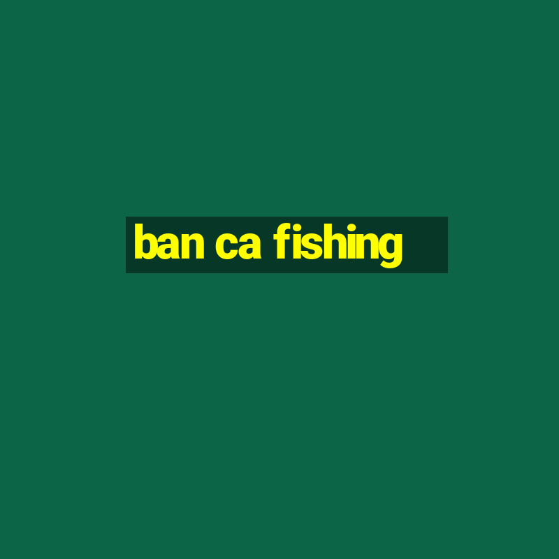 ban ca fishing