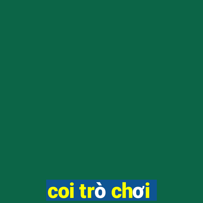 coi trò chơi