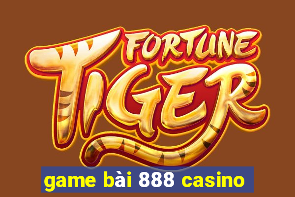 game bài 888 casino