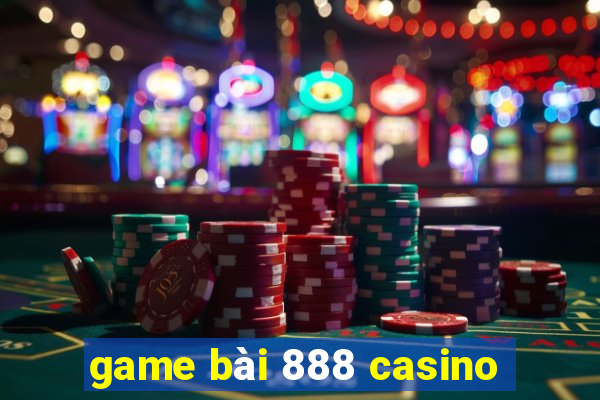 game bài 888 casino