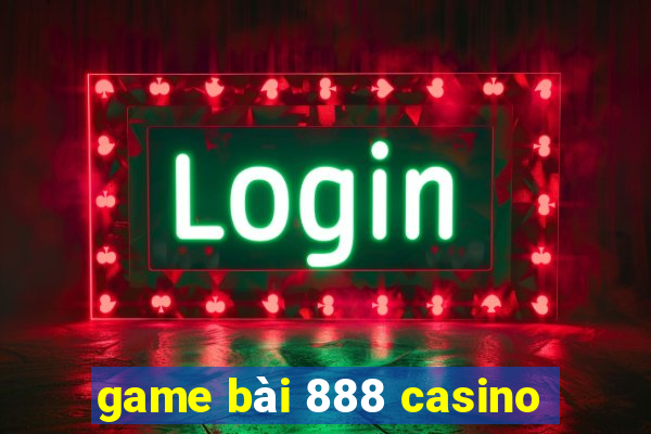 game bài 888 casino