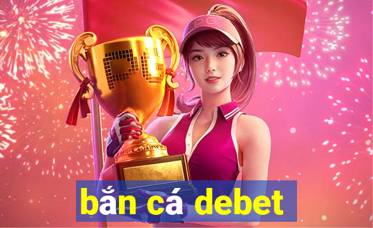 bắn cá debet