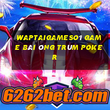 Waptaigameso1 Game Bài Ông Trùm Poker