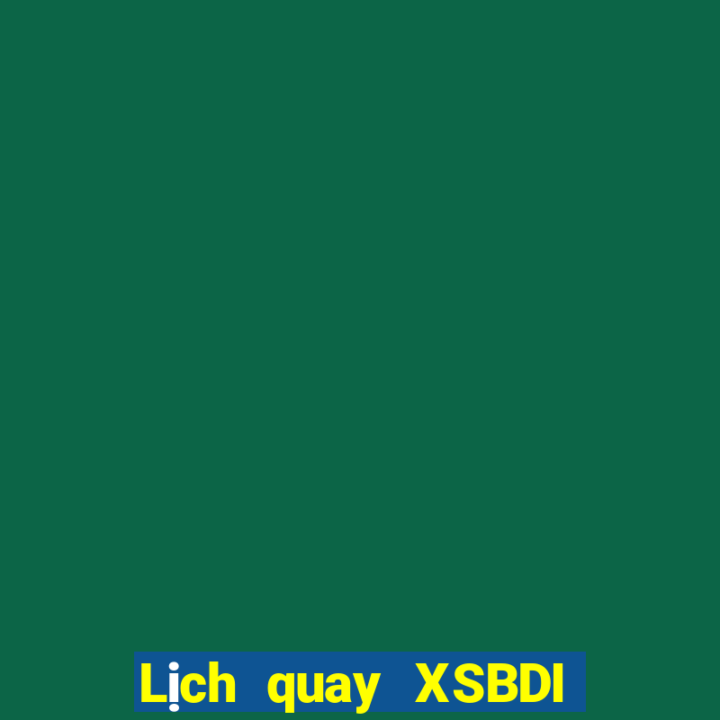 Lịch quay XSBDI ngày 18