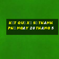 kết quả xổ số thành phố ngày 20 tháng 5