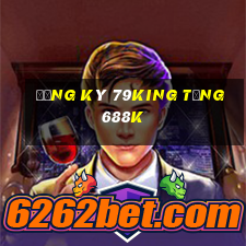 Đăng ký 79King Tặng 688k