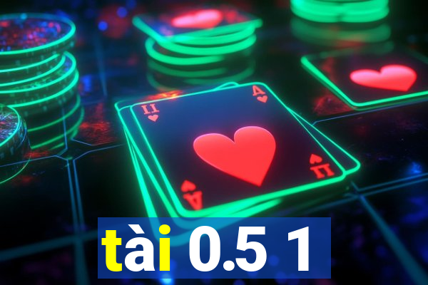 tài 0.5 1