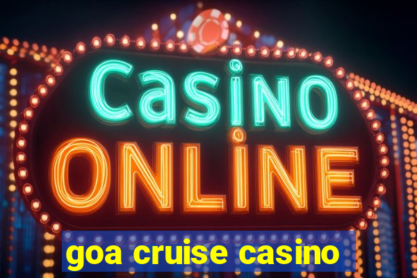 goa cruise casino