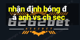 nhận định bóng đá anh vs ch sec