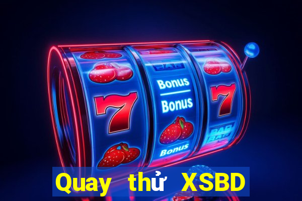 Quay thử XSBD ngày 7