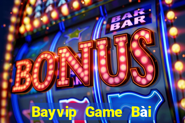 Bayvip Game Bài Đổi Thưởng Uy Tín