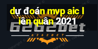 dự đoán mvp aic liên quân 2021