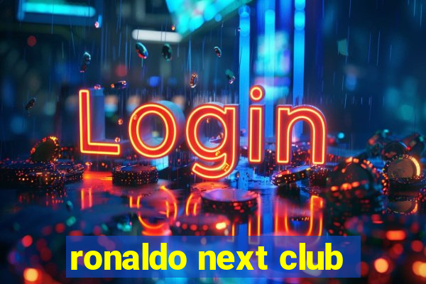 ronaldo next club