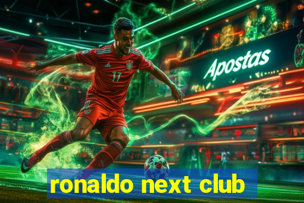 ronaldo next club